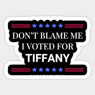 Don't Blame Me I Voted For Tiffany Sticker